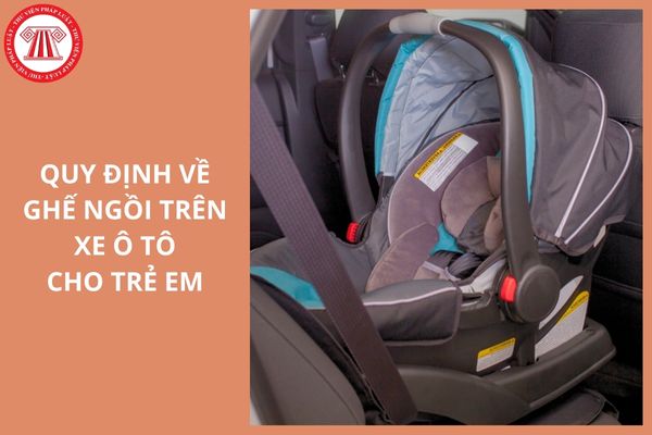 Quy định chung đối với thiết bị an toàn cho trẻ em trên xe ô tô thế nào?