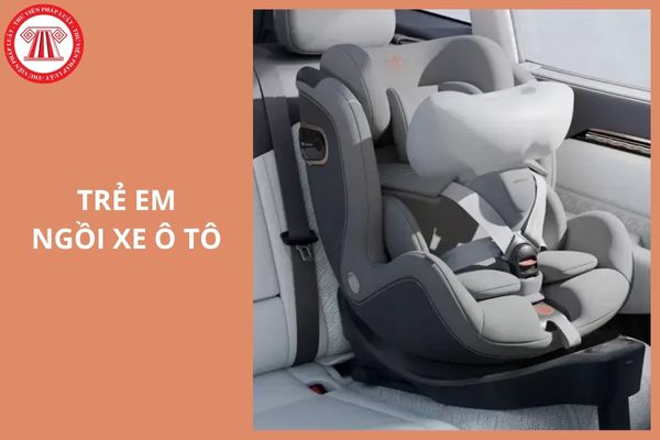 Từ 1 1 2026 trẻ em dưới 10 tuổi ngồi trên xe ô tô phải có ghế phụ đệm ngồi đúng không?