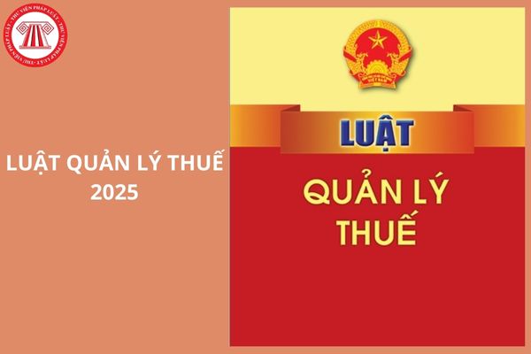 Luật Quản lý thuế 2025 Luật số 108 2025 QH15 thay thế Luật Quản lý thuế 2019 đúng không?
