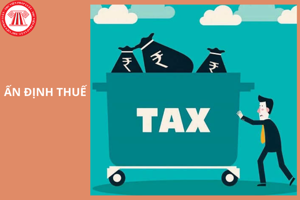 Ấn định thuế đối với người có dấu hiệu bỏ trốn để không thực hiện nghĩa vụ thuế?
