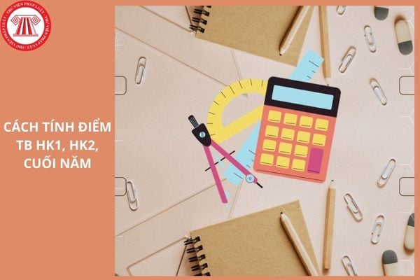 Cách tính điểm trung bình học kỳ 1, học kỳ 2, cả năm học 2025 cho học sinh lớp 12?