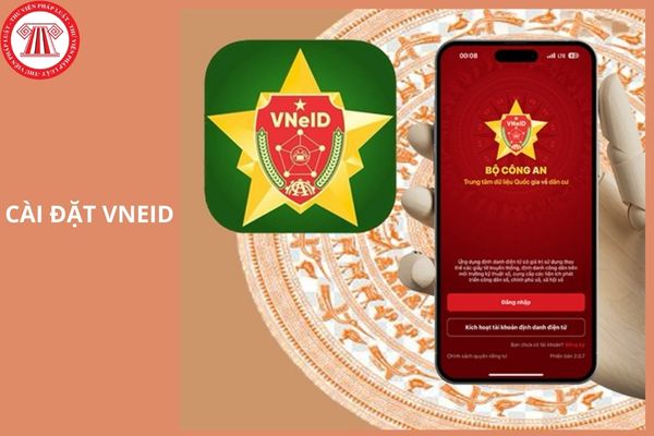 Hướng dẫn cài đặt VNeID trên Android đơn giản, nhanh nhất thế nào?