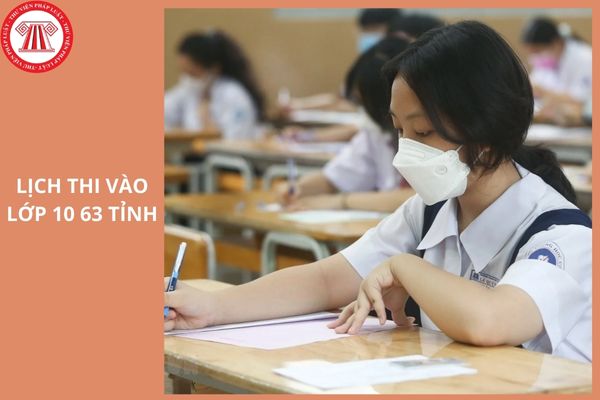 Lịch thi vào lớp 10 63 tỉnh thành 2025 chi tiết nhất?