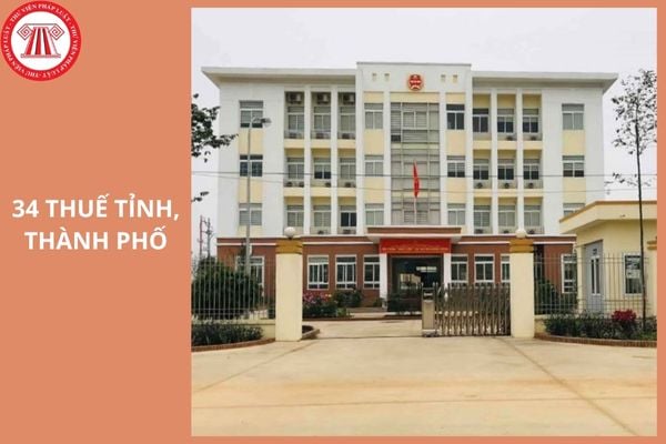 Danh sách 20 Chi cục Thuế khu vực sắp xếp thành 34 Thuế tỉnh, thành phố trực thuộc trung ương theo đề án ra sao?