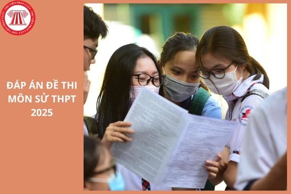 Full đáp án đề Sử mã đề 0802 thi tốt nghiệp THPT 2025 ra sao?