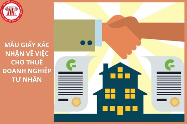 Mẫu Giấy xác nhận về việc cho thuê doanh nghiệp tư nhân theo Thông tư 68 2025 TT BTC ra sao?
