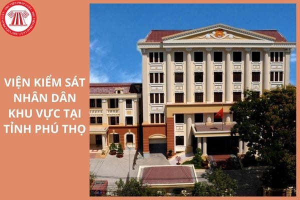 Địa điểm trụ sở của 17 Viện kiểm sát nhân dân khu vực tại tỉnh Phú Thọ ở đâu?