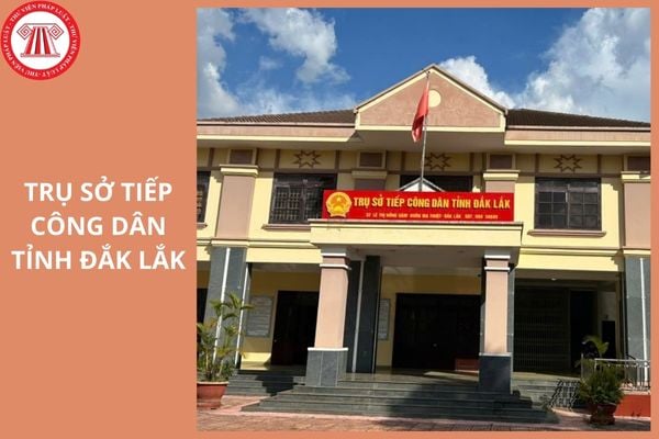 Địa chỉ trụ sở tiếp công dân UBND tỉnh Đắk Lắk sau sáp nhập ở đâu?