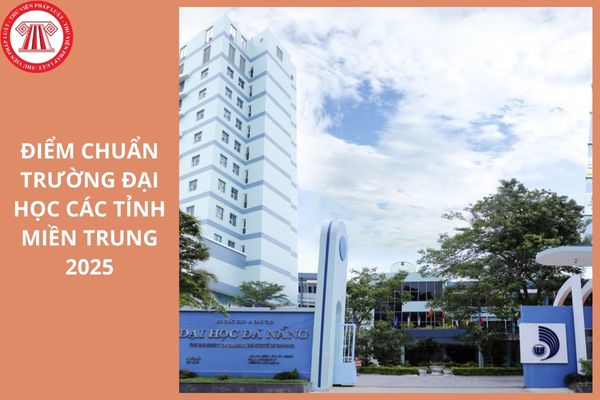 ĐIỂM CHUẨN trường Đại học các tỉnh miền Trung 2025 là bao nhiêu?
