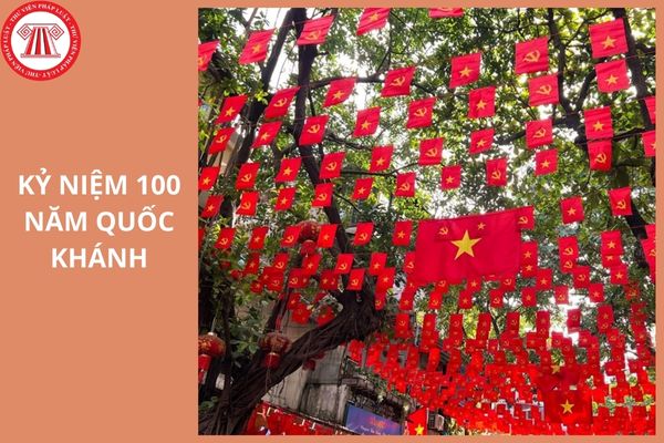 Kỷ niệm 100 năm Quốc khánh nước Cộng hòa XHCN Việt Nam là năm bao nhiêu?