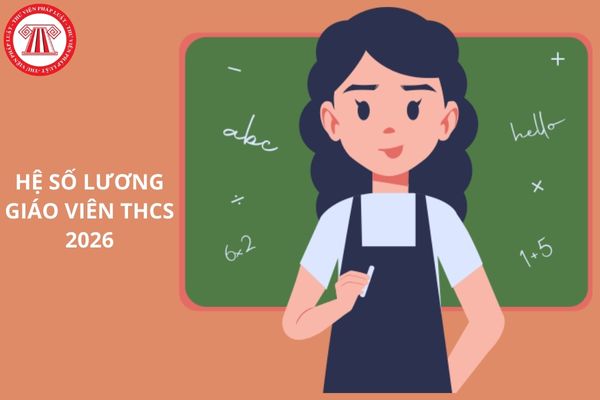 Hệ số lương giáo viên THCS áp dụng từ 2026 là bao nhiêu theo Dự thảo Thông tư quy định xếp lương nhà giáo giảng dạy trong cơ sở giáo dục công lập?