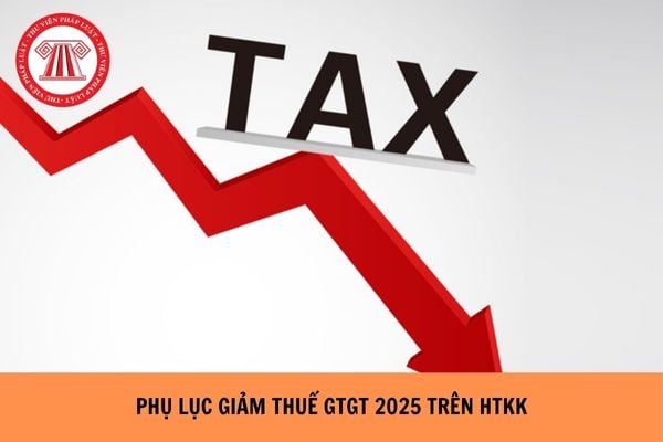 Hướng dẫn chọn Phụ lục giảm thuế GTGT 2025 trên HTKK kê khai thuế GTGT quý 3/2025 thế nào?