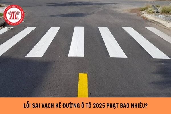 Lỗi sai vạch kẻ đường ô tô 2025 bị phạt bao nhiêu?