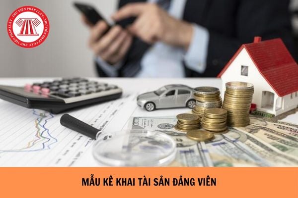 Mẫu kê khai tài sản đảng viên hằng năm mới nhất như thế nào?
