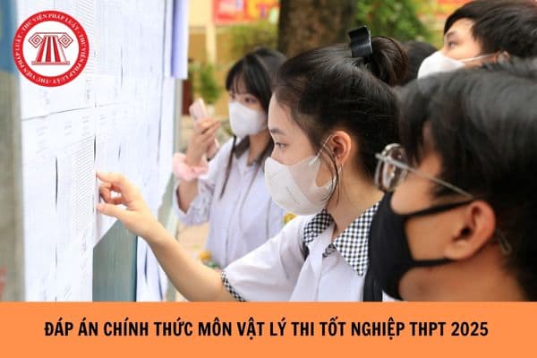 Đáp án chính thức môn VẬT LÍ thi tốt nghiệp THPT 2025 của Bộ Giáo dục và Đào tạo ra sao?