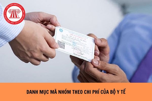 Danh mục mã nhóm theo chi phí của Bộ Y tế trong khám chữa bệnh BHYT mới nhất như thế nào?