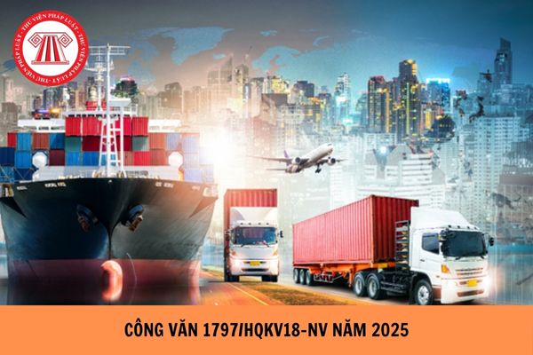 Công văn 1797/HQKV18-NV 2025 hướng dẫn tra cứu thông tin tờ khai hải quan trên Cổng thông tin điện tử Cục Hải quan thế nào?