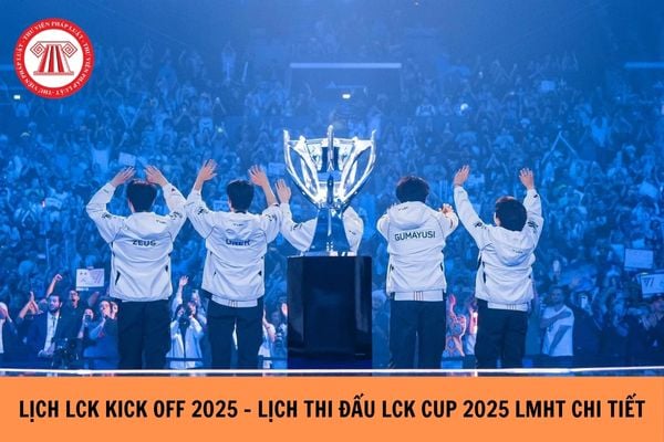 Lịch LCK kick off 2025 - Lịch thi đấu Lck cup 2025 LMHT chi tiết mới nhất?