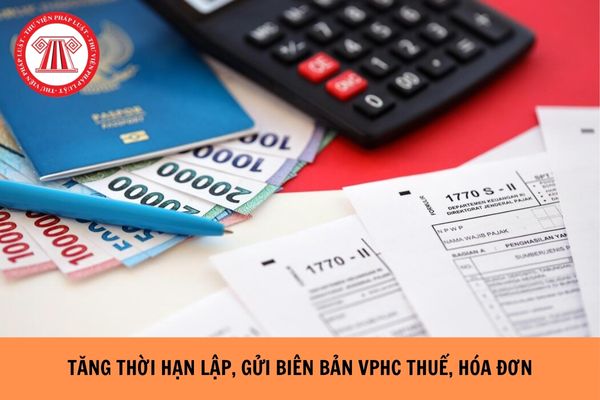 Từ 16/1/2026 tăng thời hạn lập và gửi biên bản vi phạm hành chính điện tử thuế hóa đơn đúng không?