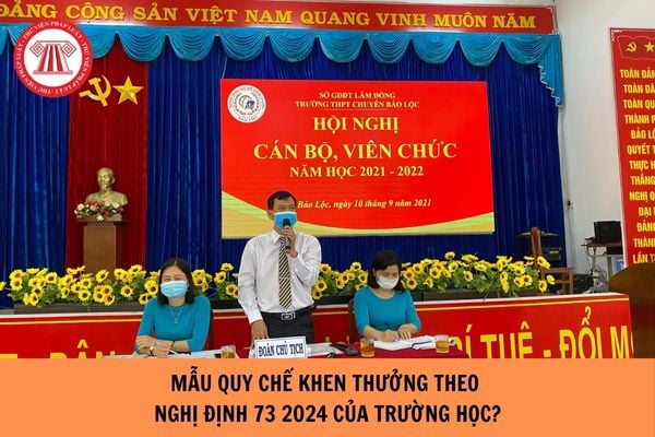 Mẫu Quy chế khen thưởng theo Nghị định 73 2024 của trường học?