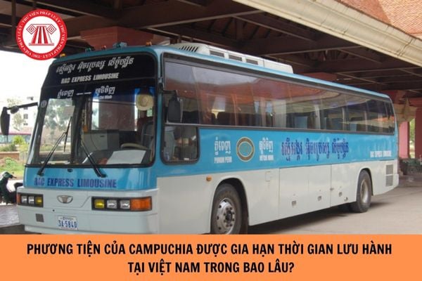 Phương tiện của Campuchia được gia hạn thời gian lưu hành tại Việt Nam trong bao lâu?