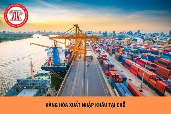 Hàng hóa xuất nhập khẩu tại chỗ có thuộc đối tượng không chịu thuế GTGT hay không?