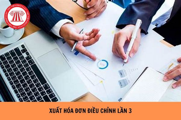 Xuất hóa đơn điều chỉnh lần 3 theo Nghị định 70 như thế nào?