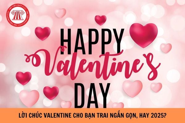 Lời chúc Valentine cho bạn trai ngắn gọn, hay 2025?