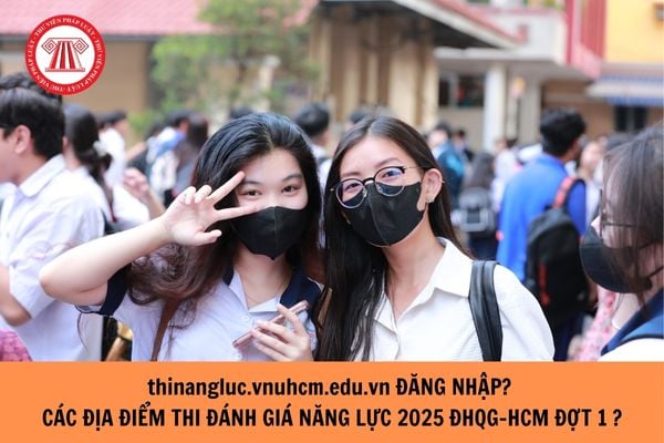 thinangluc vnuhcm edu vn đăng nhập? Các địa điểm thi đánh giá năng lực 2025 ĐHQG TPHCM đợt 1?