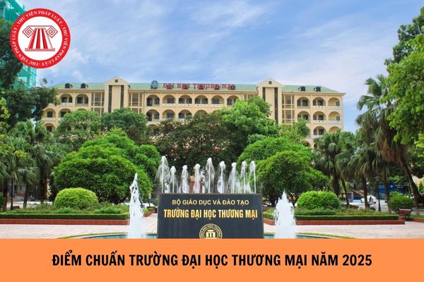 ĐIỂM CHUẨN Trường đại học Thương mại năm 2025 ra sao?