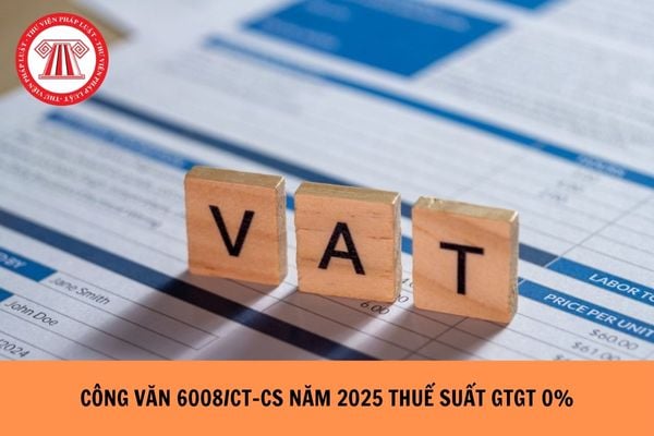 Công văn 6008/CT-CS 2025 thuế suất GTGT đối với dịch vụ ngân hàng, bảo hiểm, tư vấn, bảo vệ cung cấp trực tiếp cho tổ chức trong khu phi thuế quan ra sao?