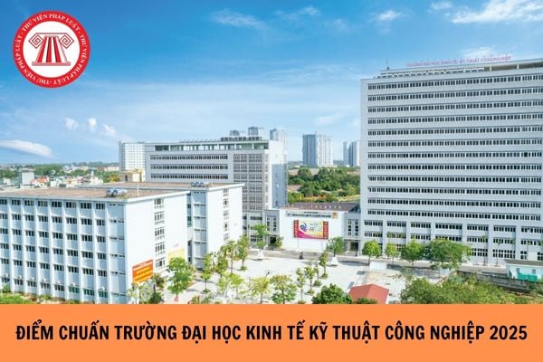 Đã có ĐIỂM CHUẨN Trường Đại học Kinh tế Kỹ thuật Công nghiệp 2025 chưa?
