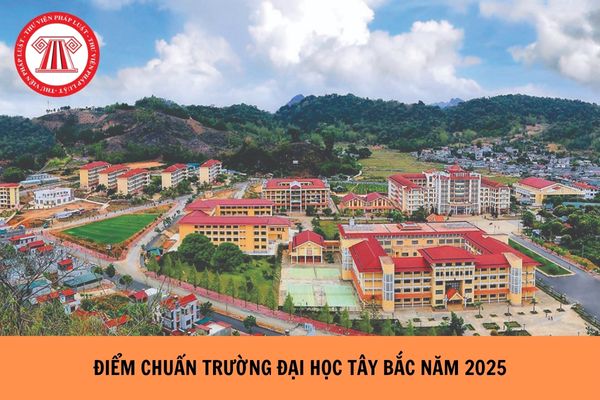 ĐIỂM CHUẨN Trường Đại học Tây Bắc năm 2025 đã có chưa?