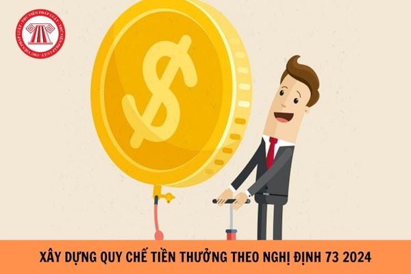 Xây dựng quy chế tiền thưởng theo Nghị định 73 2024 thuộc trách nhiệm của ai?