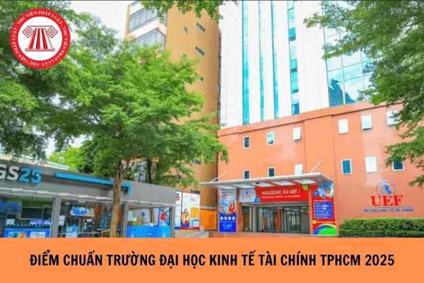 ĐIỂM CHUẨN Trường Đại học Kinh tế Tài chính TPHCM 2025 ra sao?