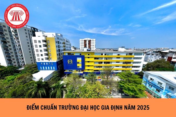 ĐIỂM CHUẨN Trường Đại học Gia Định năm 2025 như thế nào?