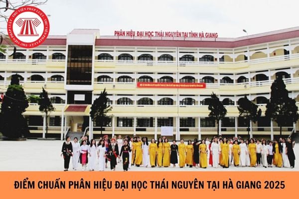 ĐIỂM CHUẨN Phân hiệu Đại học Thái Nguyên tại Hà Giang năm 2025 bao nhiêu?