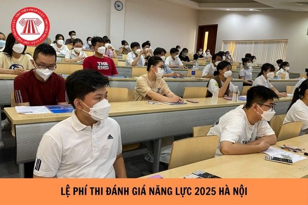 Lệ phí thi đánh giá năng lực 2025 Hà Nội chi tiết?