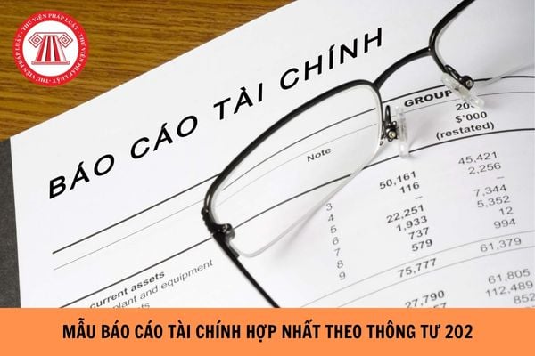 Mẫu Báo cáo tài chính hợp nhất theo Thông tư 202 như thế nào?