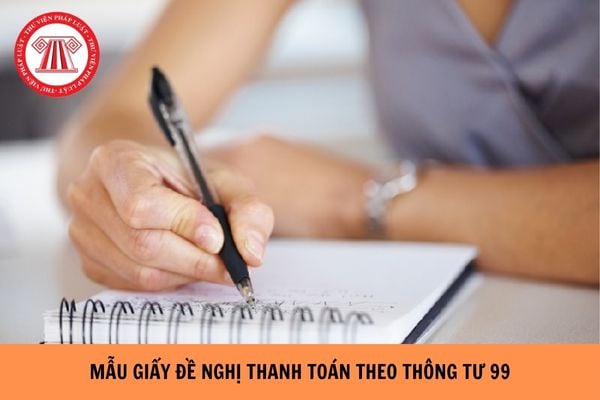 Tải mẫu giấy đề nghị thanh toán mới nhất theo Thông tư 99 ở đâu?