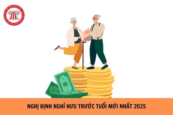 Nghị định nghỉ hưu trước tuổi mới nhất 2025?