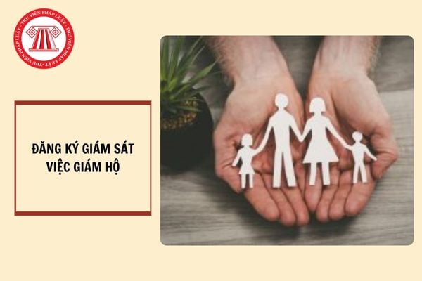 Thủ tục đăng ký giám sát việc giám hộ từ ngày 09/1/2025?