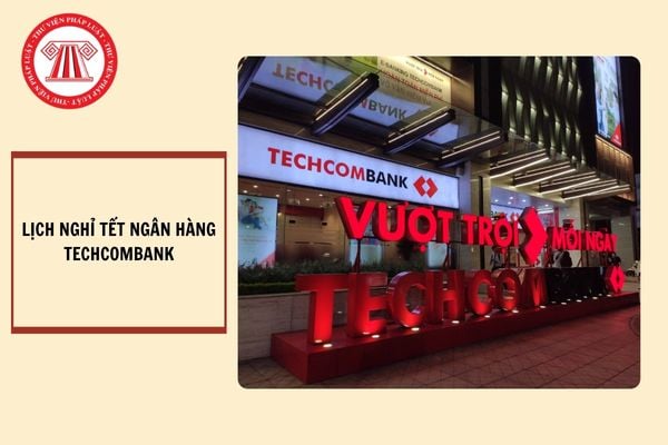 Lịch nghỉ Tết ngân hàng Techcombank 2025 chi tiết, mới nhất?