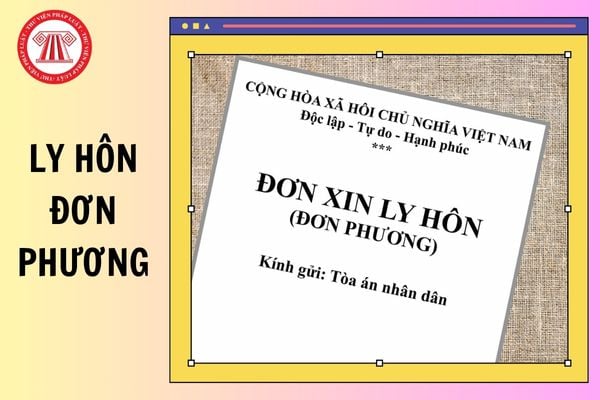 Mẫu đơn ly hôn đơn phương mới nhất 2025? Hướng dẫn cách làm đơn ly hôn đơn phương nhanh nhất?