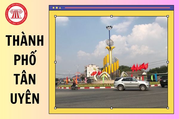 Thành phố Tân Uyên tỉnh Bình Dương đổi thành gì sau sáp nhập đơn vị hành chính 2025?