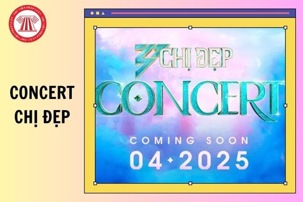 Thời gian tổ chức Concert Chị đẹp đạp gió rẽ sóng năm 2025? Chị đẹp đạp gió tổ chức ở đâu?