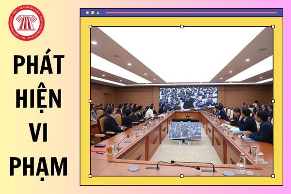 07 hình thức phát hiện vi phạm của tổ chức Đảng và Đảng viên năm 2025?