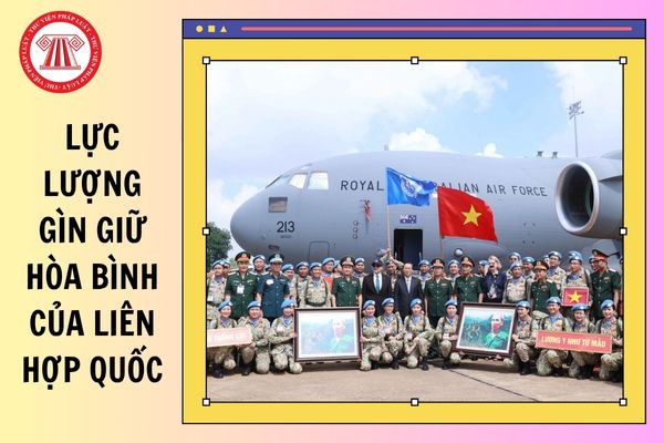 CBCCVC có thể được cử tham gia lực lượng gìn giữ hòa bình của Liên hợp quốc từ 01/01/2026 đúng không?
