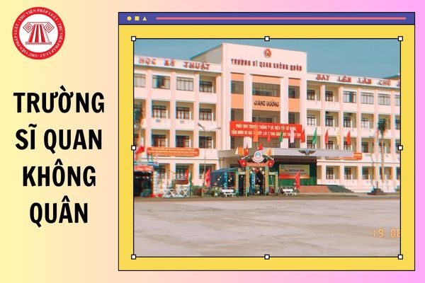 Chính thức có ĐIỂM CHUẨN Trường SĨ QUAN không quân 2025 chi tiết lấy bao nhiêu điểm?