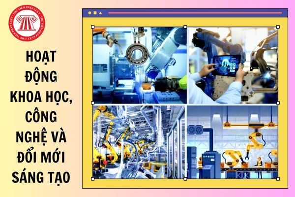 Hoạt động khoa học, công nghệ và đổi mới sáng tạo gồm những hoạt động nào?